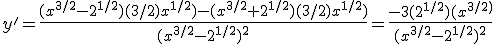 y'=\frac{(x^{3/2}-2^{1/2})(3/2)x^{1/2})-(x^{3/2}+2^{1/2})(3/2)x^{1/2})}{(x^{3/2}-2^{1/2})^2}=\frac{-3(2^{1/2})(x^{3/2)}}{(x^{3/2}-2^{1/2})^2}